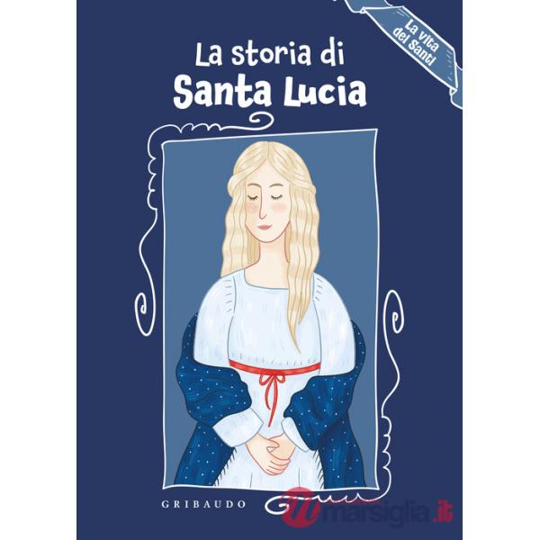 Storia di Santa Lucia. La vita dei santi. Ediz. a colori (La)