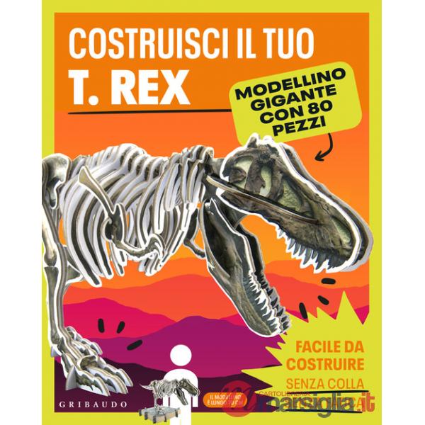 Costruisci il tuo T.Rex. Ediz. a colori. Con modellino gigante