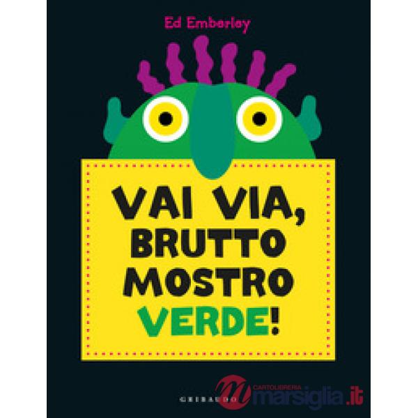 Vai via, brutto mostro verde! Ediz. a colori