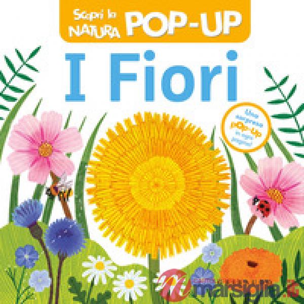 Fiori. Scopri la natura pop-up. Ediz. a colori (I)