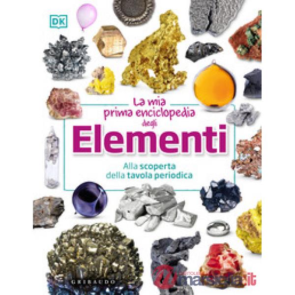 Mia prima enciclopedia degli elementi. Alla scoperta della tavola periodica (La)