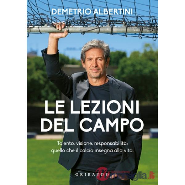 Lezioni del campo. Talento, visione, responsabilità: quello che il calcio insegna alla vita (Le)