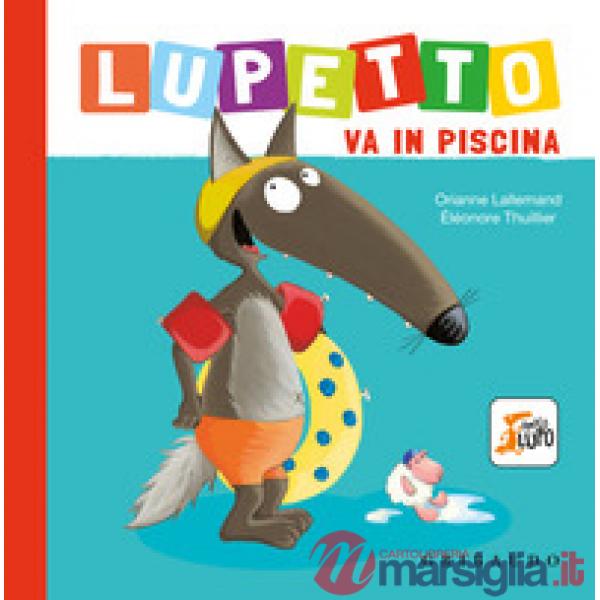 Lupetto va in piscina. Amico lupo. Ediz. a colori