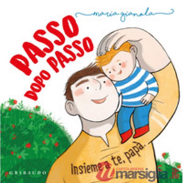 Passo dopo passo. Insieme a te, papà
