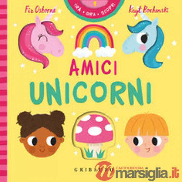 Amici unicorni. Tira gira scopri. Ediz. a colori