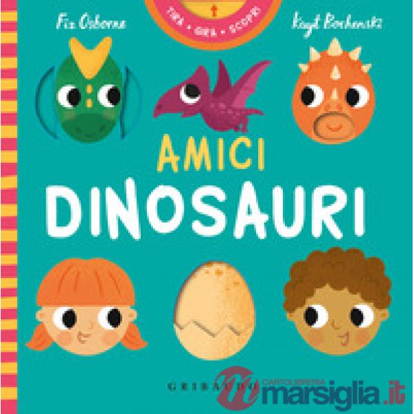 Amici dinosauri. Tira gira scopri. Ediz. a colori