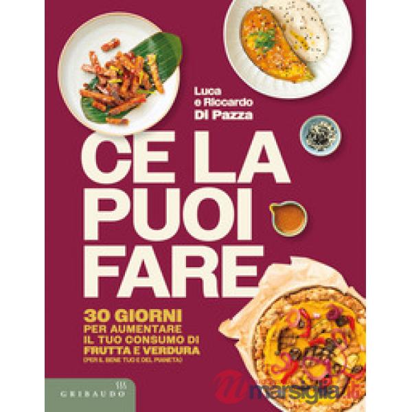 Ce la puoi fare. 30 giorni per aumentare il tuo consumo di frutta e verdura (per il bene tuo e del pianeta)
