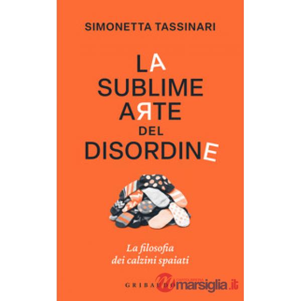 Sublime arte del disordine. La filosofia dei calzini spaiati (La)