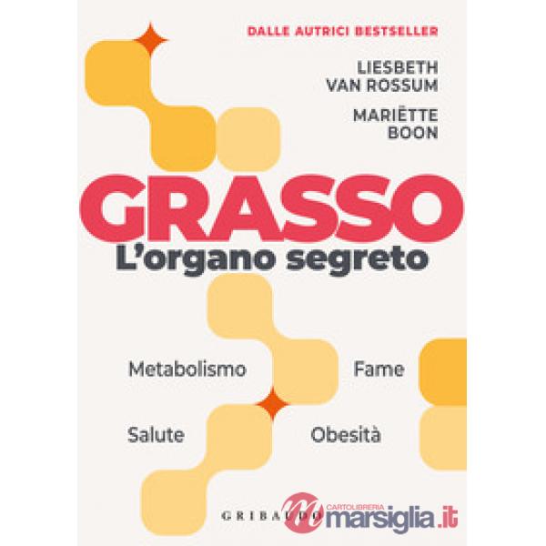 Grasso. L'organo segreto. La sorprendente scienza dietro la parte più incompresa del corpo