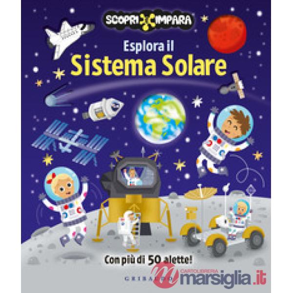 Esplora il sistema solare. Scopri e impara. Ediz. a colori