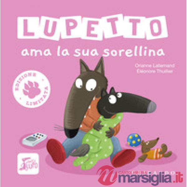 Lupetto ama la sua sorellina. Amico lupo. Ediz. limitata