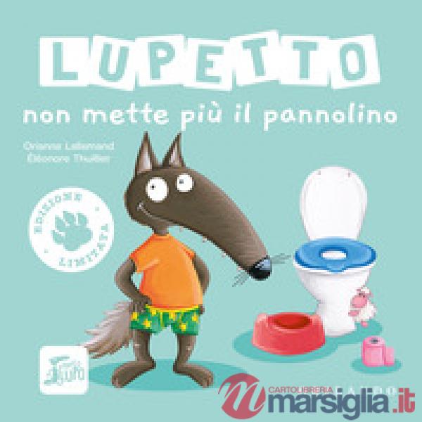 Lupetto non mette più il pannolino. Amico lupo. Ediz. limitata