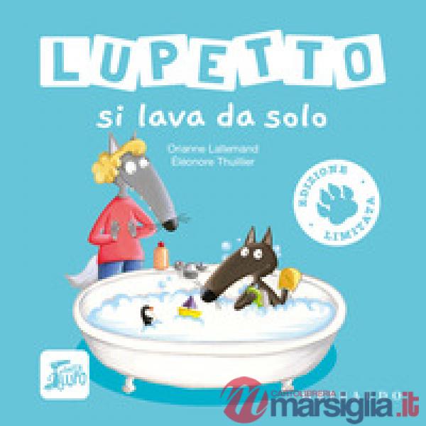 Lupetto si lava da solo. Amico lupo. Ediz. limitata