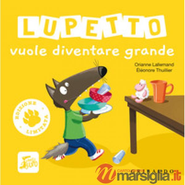 Lupetto vuole diventare grande. Amico lupo. Ediz. limitata