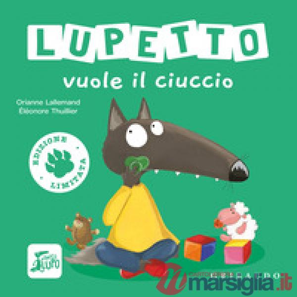 Lupetto vuole il ciuccio. Amico lupo. Ediz. limitata