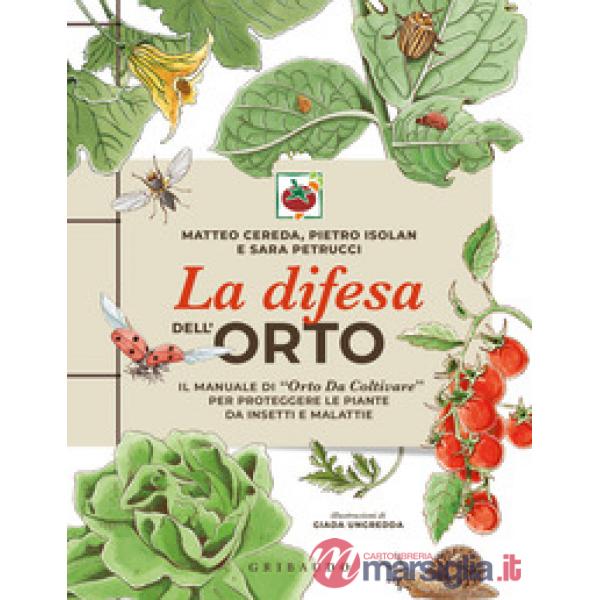 Difesa dell'orto. Il manuale di «Orto da coltivare» per proteggere le piante da insetti e malattie (La)