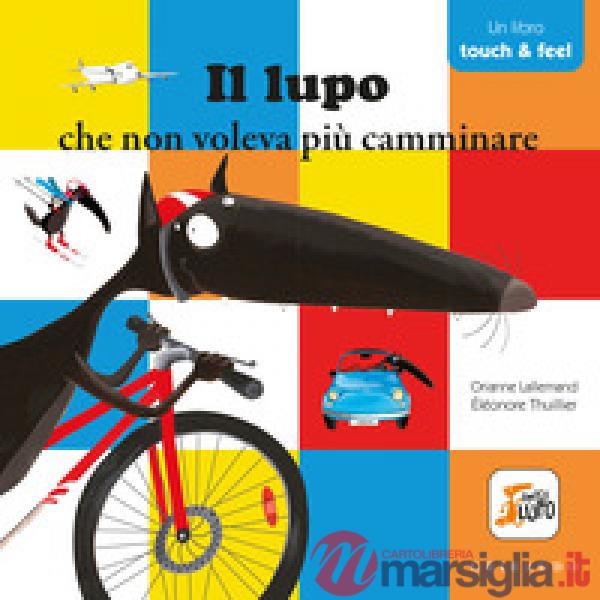 Lupo che non voleva più camminare. Amico lupo. Ediz. a colori (Il)