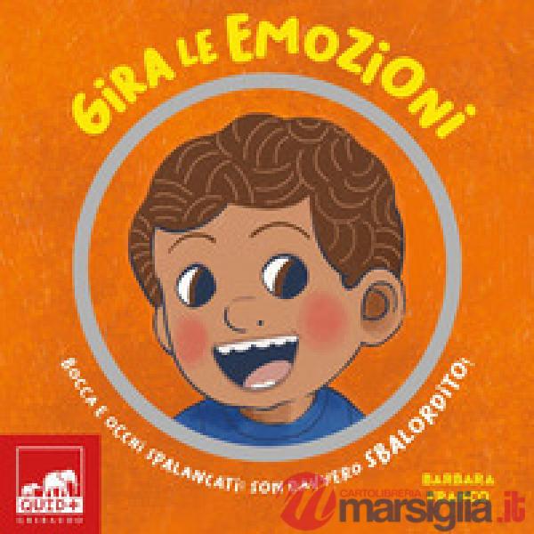 Gira le emozioni. Bocca e occhi spalancati: son davvero sbalordito! Ediz. a colori