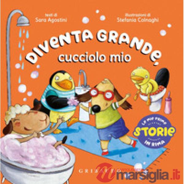 Diventa grande, cucciolo mio. Ediz. a colori