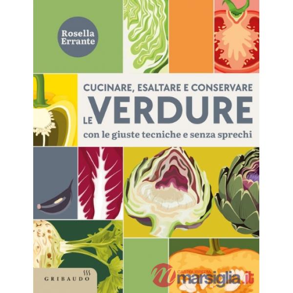Cucinare, esaltare e conservare le verdure. Con le giuste tecniche e senza sprechi