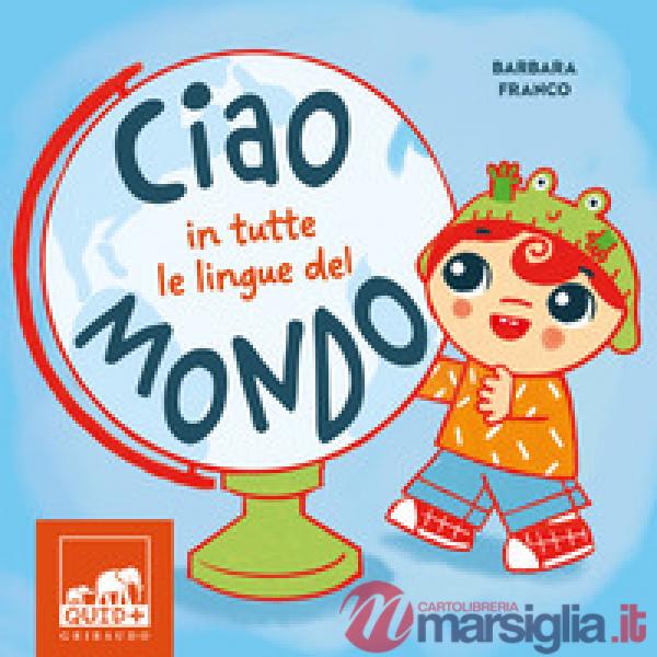 Ciao in tutte le lingue del mondo. Ediz. a colori