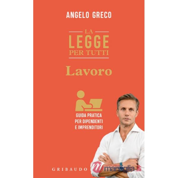 Legge per tutti. Lavoro. Guida pratica per dipendenti e imprenditori (La)