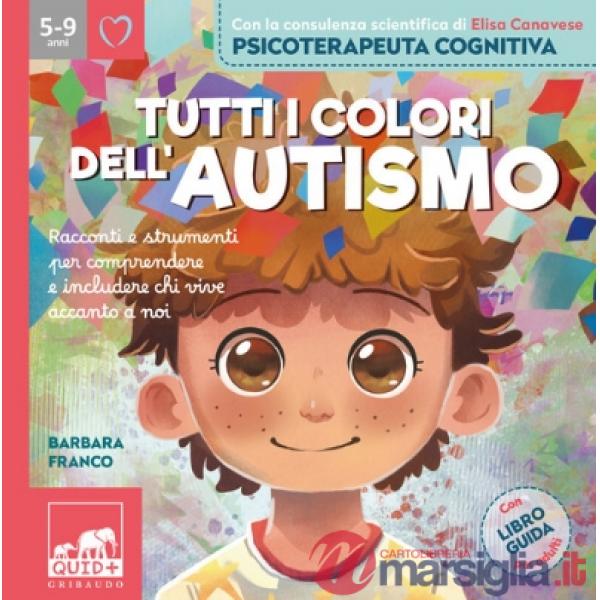 Tutti i colori dell'autismo. Racconti e strumenti per comprendere chi vive accanto a noi. Ediz. a colori