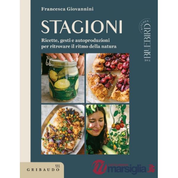 Stagioni. Ricette, gesti e autoproduzioni per ritrovare il ritmo della natura