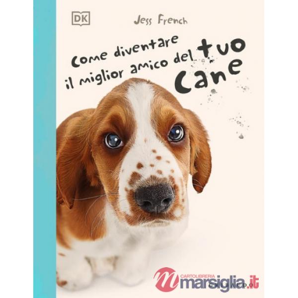 Come diventare il migliore amico del tuo cane