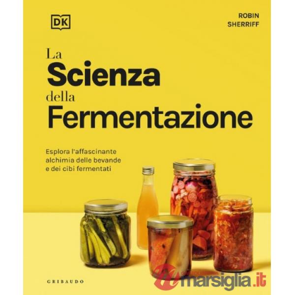 DK La scienza della fermentazione. Esplora l'affascinante alchimia delle bevande e dei cibi fermentati