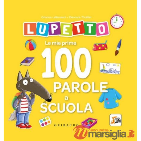 Mie prime 100 parole a scuola. Lupetto. Amico lupo. Ediz. a colori (Le)