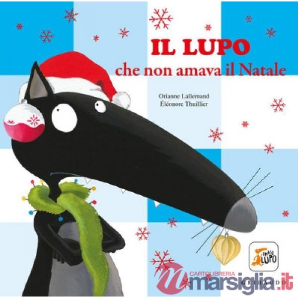 Lupo che non amava il Natale. Amico lupo. Ediz. a colori (Il)