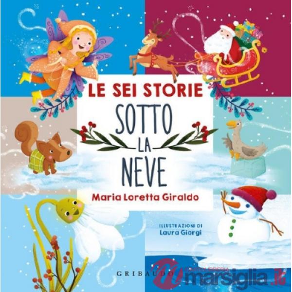 Sei storie sotto la neve. Filastrocche per scaldare l'inverno. Ediz. a colori (Le)