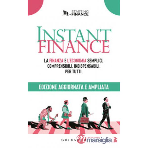 Instant finance. La finanza e l'economia semplici, comprensibili, indispensabili. Per tutti. Nuova ediz.