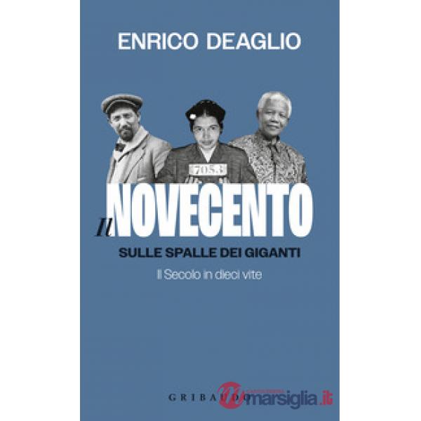 Novecento. Sulle spalle dei giganti. Il Secolo in dieci vite (Il)