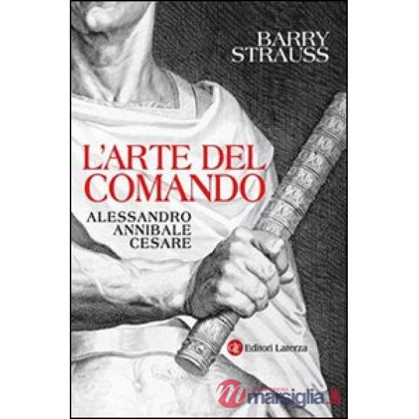 Arte del comando. Alessandro, Annibale, Cesare (L')