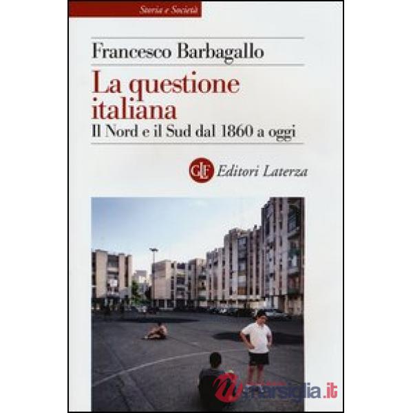 Questione italiana. Il Nord e il Sud dal 1860 a oggi (La)