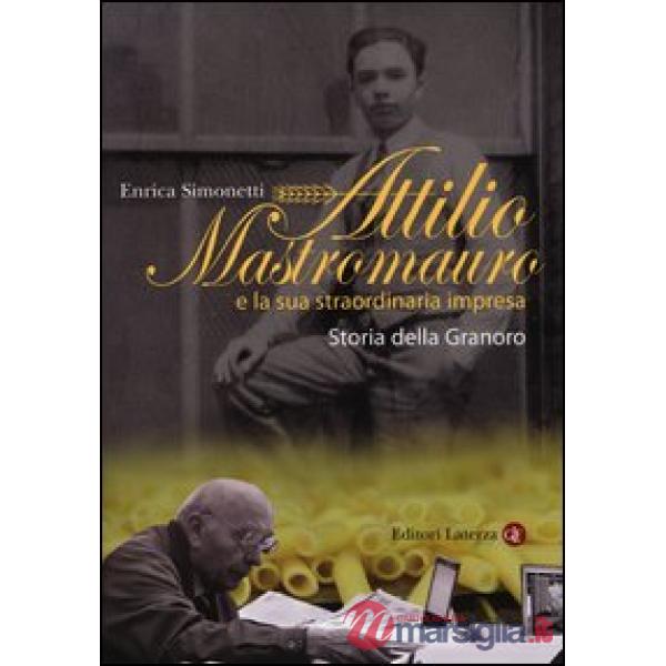 Attilio Mastromauro e la sua straordinaria impresa. Storia della Granoro