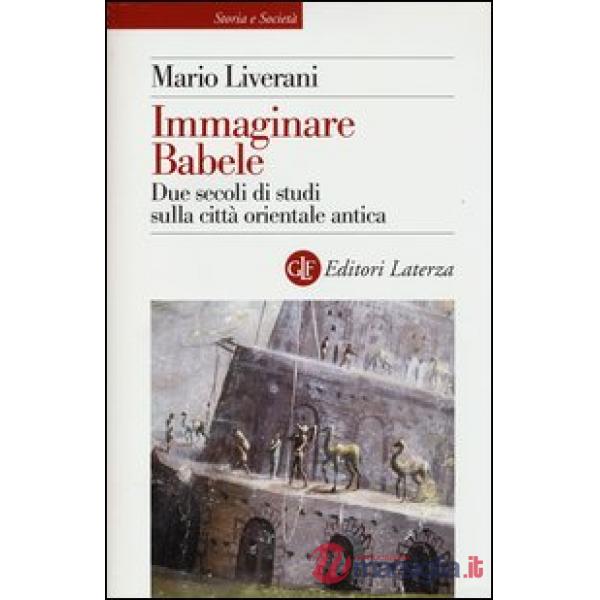 Immaginare Babele. Due secoli di studi sulla città orientale antica