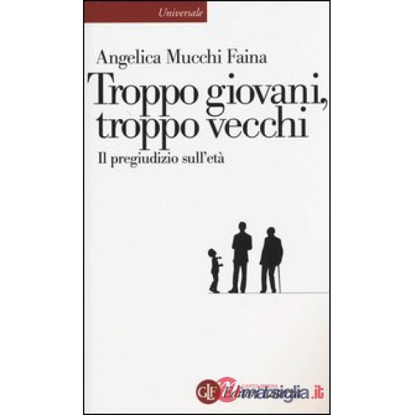 Troppo giovani, troppo vecchi. Il pregiudizio sull'età