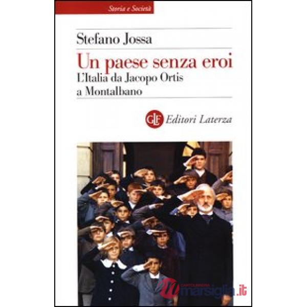 Paese senza eroi. L'Italia da Jacopo Ortis a Montalbano (Un)
