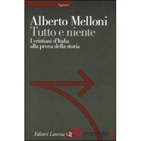 Tutto e niente. I cristiani d'Italia alla prova della storia