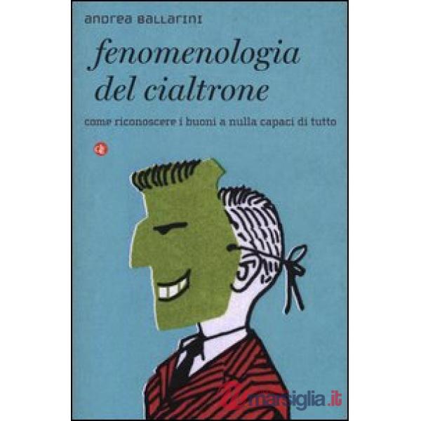 Fenomenologia del cialtrone. Come riconoscere i buoni a nulla capaci di tutto