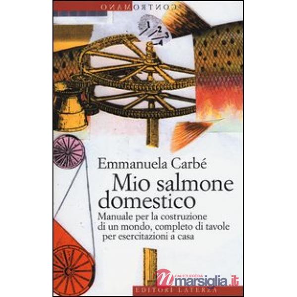 Mio salmone domestico. Manuale per la costruzione di un mondo, completo di tavol