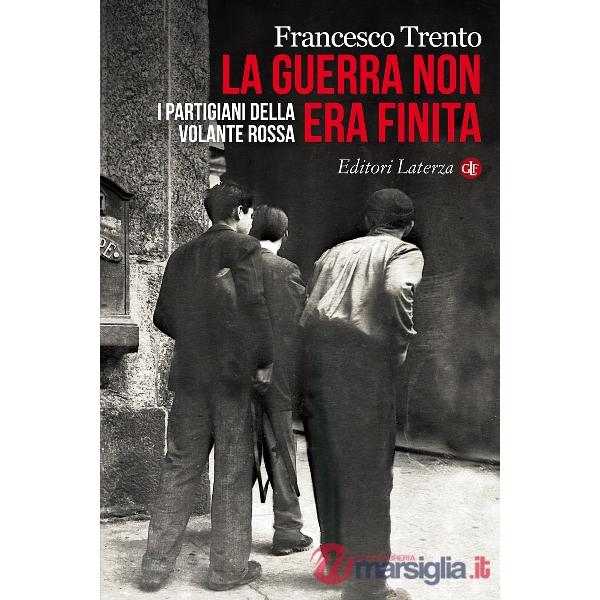 Guerra non era finita. I partigiani della Volante Rossa (La)