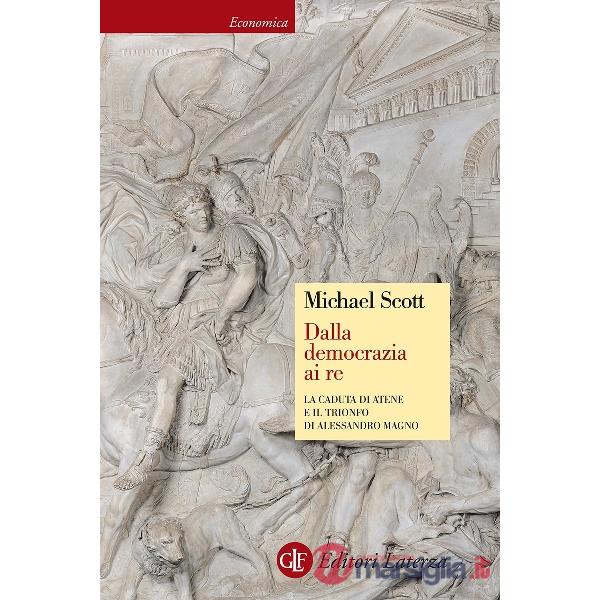 Dalla democrazia ai Re. la caduta di Atene e il trionfo di Alessandro Magno