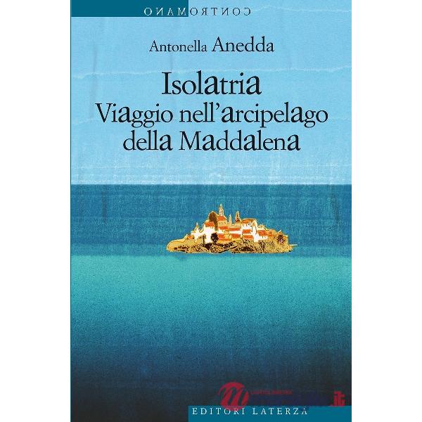 Isolatria. Viaggio nell'arcipelago della Maddalena