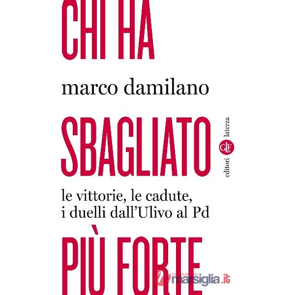 Chi ha sbagliato più forte. Le vittorie, le cadute, i duelli dall'Ulivo al PD