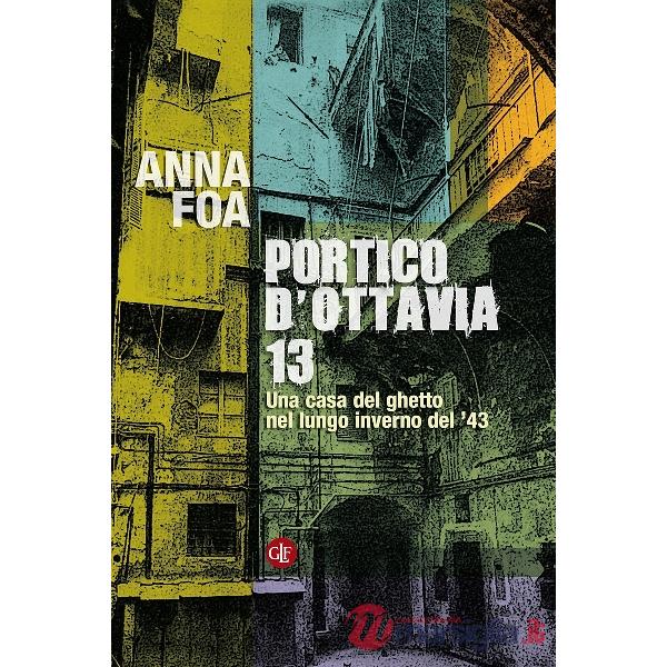 Portico d'Ottavia 13. Una casa del ghetto nel lungo inverno del '43