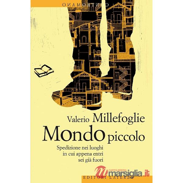 Mondo piccolo. Spedizione nei luoghi in cui appena entri sei già fuori